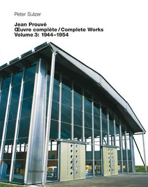 Jean Prouvé – Oeuvre complète / Complete Works: Volume 3: 1944–1954 de Erika Sulzer-Kleinemeier