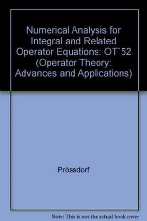 Numerical Analysis for Integral and Related Operator Equations: OT`52 de Prössdorf