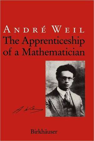 The Apprenticeship of a Mathematician de Andre Weil