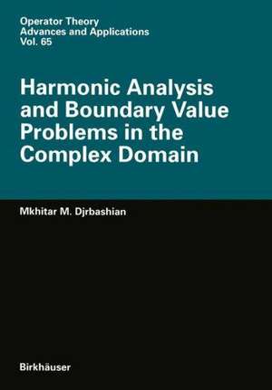 Harmonic Analysis and Boundary Value Problems in the Complex Domain de M.M. Djrbashian