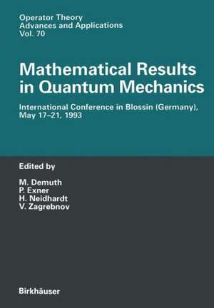 Mathematical Results in Quantum Mechanics: International Conference in Blossin (Germany), May 17 - 21, 1993 de M. Demuth