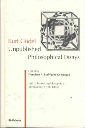 Kurt Gödel: Unpublished Philosophical Essays de Francisco A. Rodriguez-Consuegra