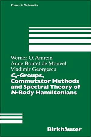 C0-Groups, Commutator Methods and Spectral Theory of N-Body Hamiltonians de Werner Amrein