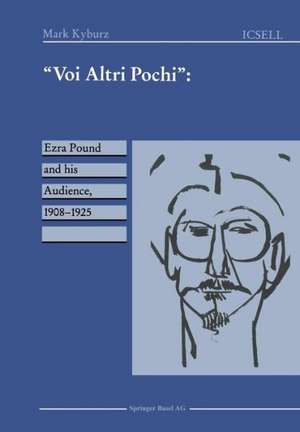 “Voi Altri Pochi”: Ezra Pound and his Audience, 1908–1925 de Mark Kyburz