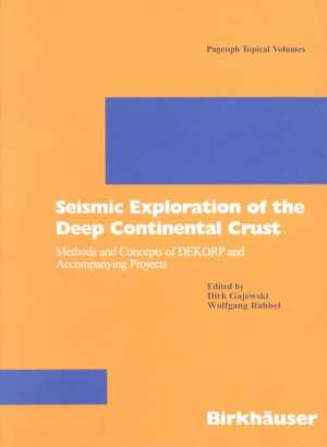 Seismic Exploration of the Deep Continental Crust: Methods and Concepts of DEKORP and Accompanying Projects de Dirk Gajewski