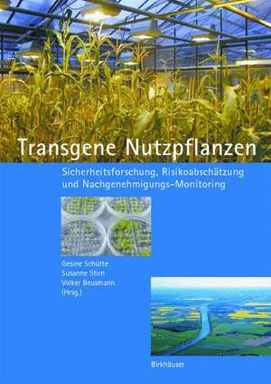 Transgene Nutzpflanzen: Sicherheitsforschung, Risikoabschätzung und Nachgenehmigungs-Monitoring de Gesine Schütte