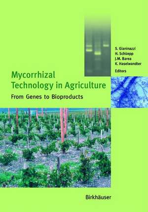 Mycorrhizal Technology in Agriculture: From Genes to Bioproducts de S. Gianinazzi