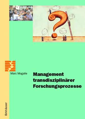 Management transdisziplinärer Forschungsprozesse de Marc Mogalle