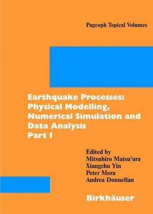 Earthquake Processes: Physical Modelling, Numerical Simulation and Data Analysis Part I de Mitsuhiro Matsu'ura