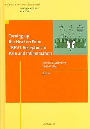 Turning up the Heat on Pain: TRPV1 Receptors in Pain and Inflammation de Annika B. Malmberg