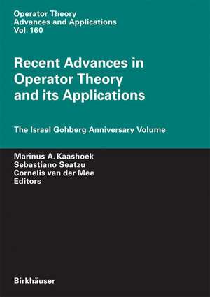 Recent Advances in Operator Theory and Its Applications: The Israel Gohberg Anniversary Volume de Marinus A. Kaashoek