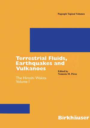 Terrestrial Fluids, Earthquakes and Volcanoes: The Hiroshi Wakita Volume I de Nemesio M. Pérez