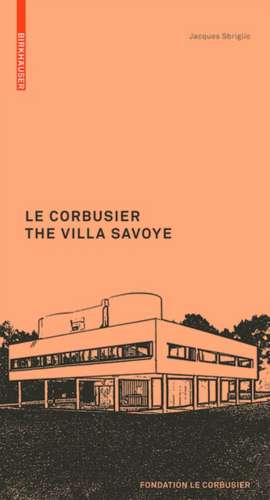 Le Corbusier: the Villa Savoye de Jacques Sbriglio