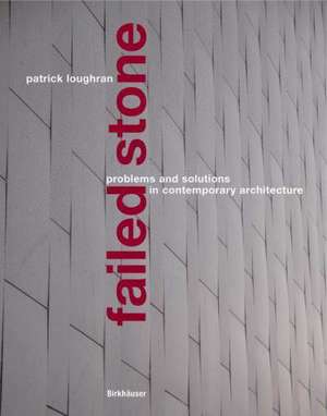 Failed Stone: Problems and Solutions with Concrete and Masonry de Patrick Loughran