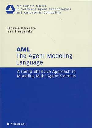 The Agent Modeling Language - AML: A Comprehensive Approach to Modeling Multi-Agent Systems de Radovan Cervenka