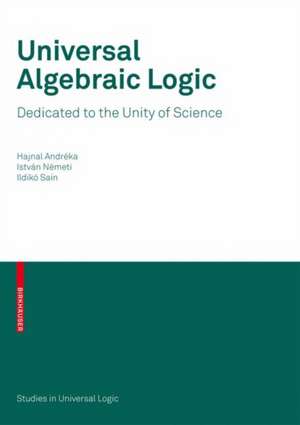 Universal Algebraic Logic: Dedicated to the Unity of Science de Hajnal Andréka