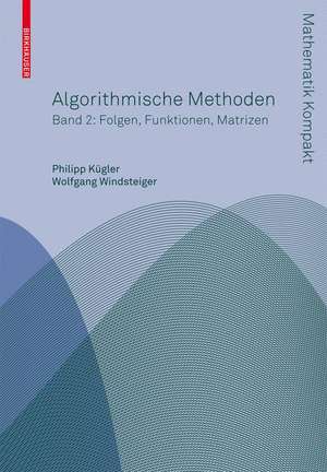 Algorithmische Methoden: Band 2: Funktionen, Matrizen, Multivariate Polynome de Philipp Kügler