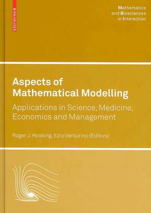 Aspects of Mathematical Modelling: Applications in Science, Medicine, Economics and Management de Roger J. Hosking