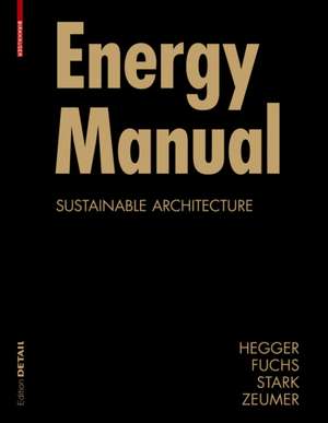 Energy Manual: Sustainable Architecture de Manfred Hegger