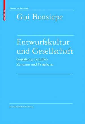 Entwurfskultur und Gesellschaft: Gestaltung zwischen Zentrum und Peripherie de Gui Bonsiepe