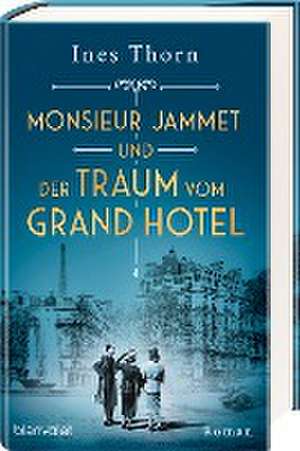 Monsieur Jammet und der Traum vom Grand Hotel de Ines Thorn