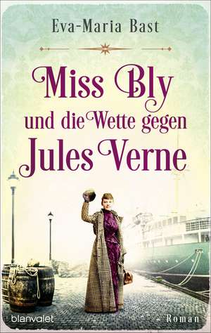 Miss Bly und die Wette gegen Jules Verne de Eva-Maria Bast