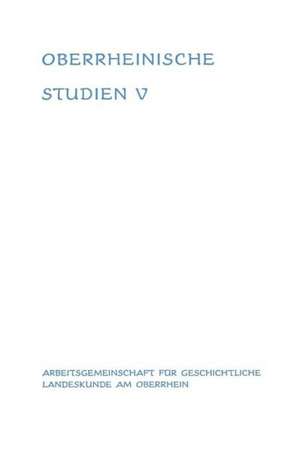 Landesgeschichte und Zeitgeschichte: Kriegsende 1945 und demokratischer Neubeginn am Oberrhein, Band V de Hansmartin Schwarzmaier