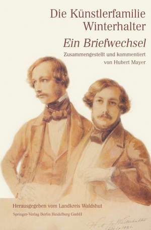 Die Künstlerfamilie Winterhalter: Ein Briefwechsel Zusammengestellt und kommentiert de Hubert Mayer