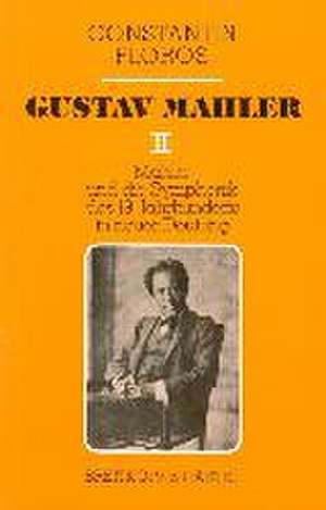 Gustav Mahler II. Mahler und die Symphonik des 19. Jahrhunderts in neuer Deutung de Constantin Floros