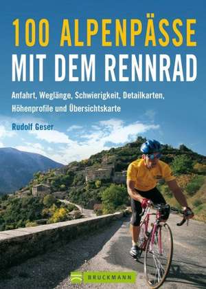 100 Alpenpässe mit dem Rennrad de Rudolf Geser