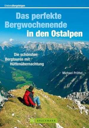 Erlebnis Begsteigen: Das perfekte Bergwochenende in den Ostalpen de Michael Pröttel