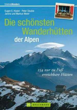 Die schönsten Wanderhütten der Alpen de Eugen E. Hüsler