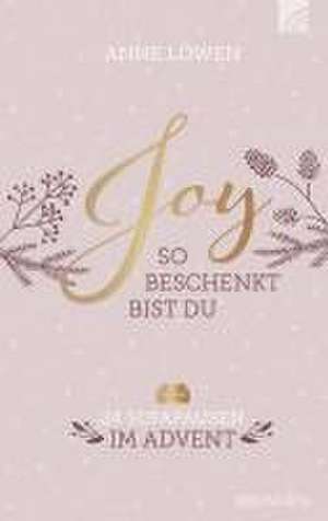 JOY - So beschenkt bist du de Anne Löwen