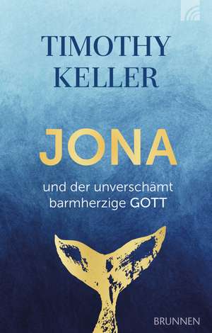 Jona und der unverschämt barmherzige Gott de Timothy Keller