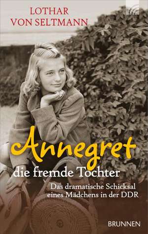 Annegret - die fremde Tochter de Lothar von Seltmann