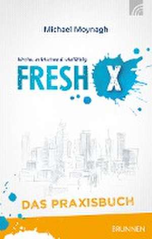 Fresh X - das Praxisbuch de Michael Moynagh