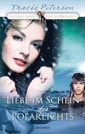 Liebe im Schein des Polarlichts de Tracie Peterson