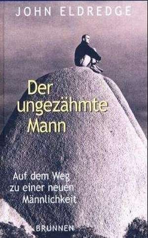 Der ungezähmte Mann de John Eldredge