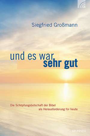 Und es war sehr gut de Siegfried Großmann