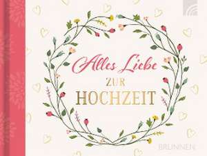 Alles Liebe zur Hochzeit de Irmtraut Fröse-Schreer