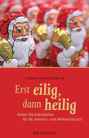 Erst eilig, dann heilig de Ludwig Burgdörfer