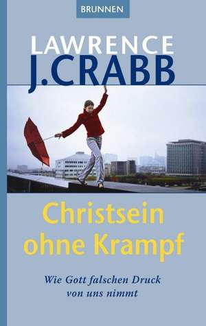 Christsein ohne Krampf de Lawrence J. Crabb