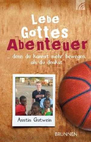 Gutwein, A: Lebe Gottes Abenteuer