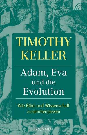 Adam, Eva und die Evolution de Timothy Keller