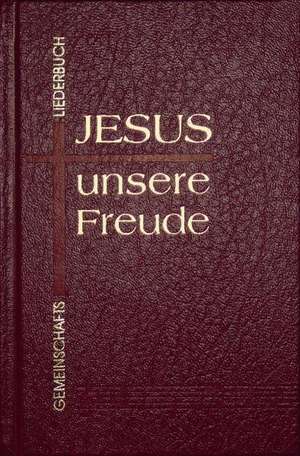 Jesus, unsere Freude. Gemeinschaftsliederbuch. Standardausgabe