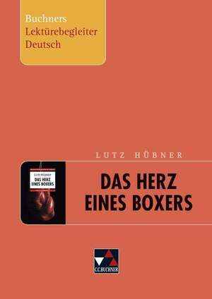 Lutz Hübner, Das Herz eines Boxers. Buchners Lektürebegleiter Deutsch de Stephan Gora