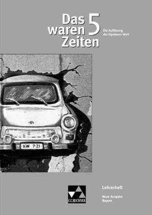 Das waren Zeiten 5 Neue Ausgabe Bayern Lehrerheft