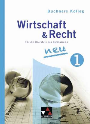 Buchners Kolleg Wirtschaft & Recht 1. Neuausgabe de Gotthard Bauer