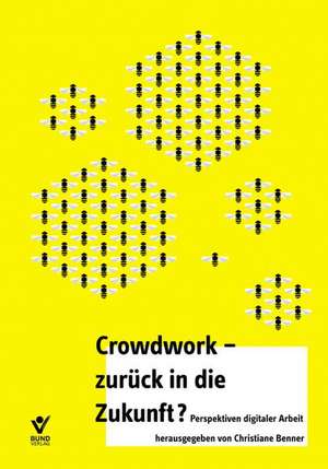 Crowd Work - zurück in die Zukunft de Christiane Benner