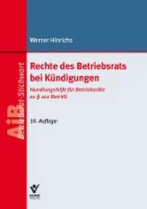 Rechte des Betriebsrats bei Kündigungen de Werner Hinrichs